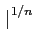 $\displaystyle \left.\vphantom{{a_{n}}}\right\vert^{{1/n}}_{}$