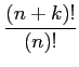 $\displaystyle {\frac{{(n+k)!}}{{(n)!}}}$