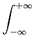 $\displaystyle \int_{{-\infty}}^{{+\infty}}$