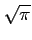 $\displaystyle \sqrt{{\pi}}$