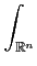 $\displaystyle \int_{{\mathbb R^n}}^{}$