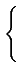 $\displaystyle \left\{\vphantom{
\begin{array}[l]{ll}
e^{\frac{-1}{1-\left\vert{...
...{x}\right\vert\leq 1\\
0 & \left\vert{x}\right\vert\geq 1
\end{array}}\right.$