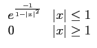 $\displaystyle \begin{array}[l]{ll}
e^{\frac{-1}{1-\left\vert{x}\right\vert^2}} ...
...eft\vert{x}\right\vert\leq 1\\
0 & \left\vert{x}\right\vert\geq 1
\end{array}$
